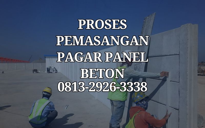 Proses Pemasangan Pagar Panel Beton
